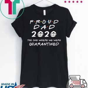 Proud Dad 2020 The One Where We Were Quarantined T-Shirt