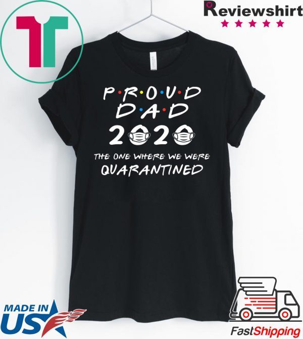 Proud Dad 2020 The One Where We Were Quarantined T-Shirt