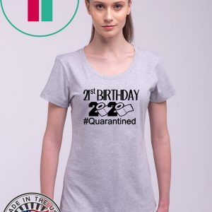 Quarantine Birthday 21st Birthday Custom Quarantine T-Shirt