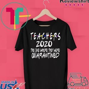 Quarantine Birthday - Teachers 2020 Quarantined Shirt