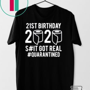 Quarantine Birthday You Choose Age Shit Got Real 2020 Birthday Social Distancing T-Shirt