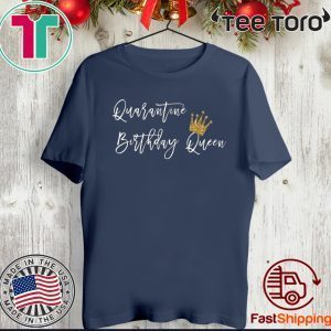 Quarantined Birthday - Social Distancing Birthday Queen T-Shirt