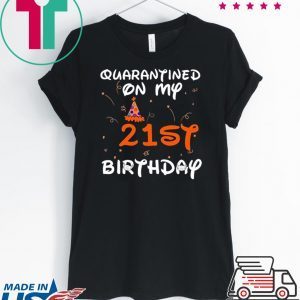 Quarantined On My 21st Birthday Born in 1999 Social Distancing Bday Top Birthday Gift 2020 T-Shirt