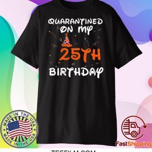 Quarantined On My 25th Birthday Born in 1995 Social Distancing Bday Top Birthday Gift 2020 TShirt