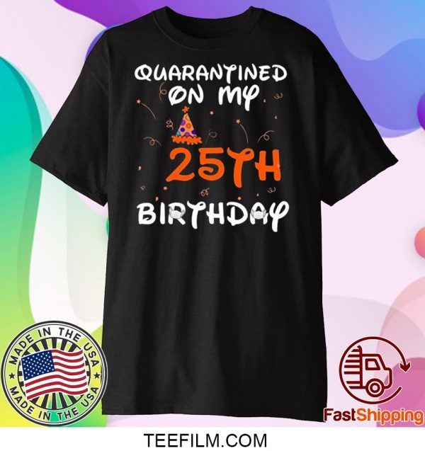 Quarantined On My 25th Birthday Born in 1995 Social Distancing Bday Top Birthday Gift 2020 TShirt