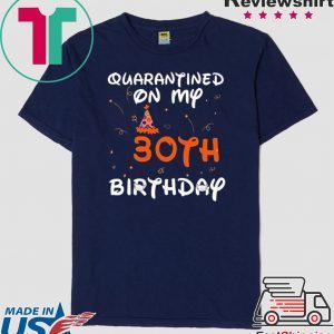 Quarantined On My 30th Birthday Born in 1990 Social Distancing Bday Top Birthday Gift 2020 T-Shirt