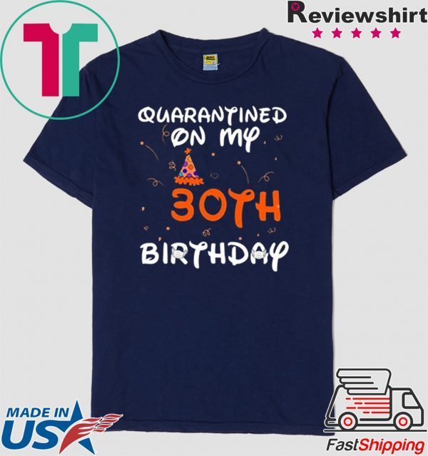 Quarantined On My 30th Birthday Born in 1990 Social Distancing Bday Top Birthday Gift 2020 T-Shirt