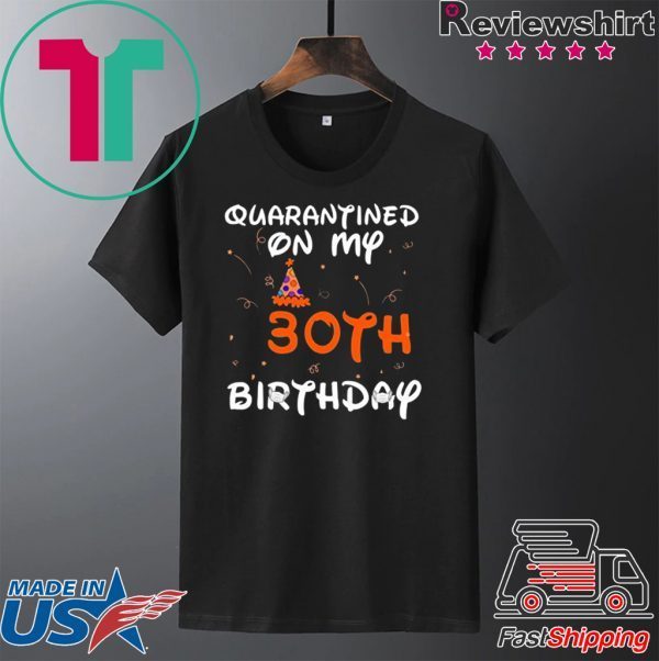 Quarantined On My 30th Birthday Born in 1990 Social Distancing Bday Top Birthday Gift 2020 T-Shirt