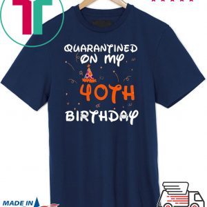 Quarantined On My 40th Birthday Born in 1980 Social Distancing Bday Top Birthday Gift 2020 T-Shirt