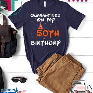 Quarantined On My 50th Birthday Born in 1970 Social Distancing Bday Top Birthday 2020 T-Shirt