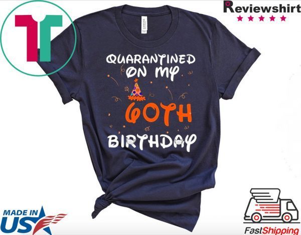 Quarantined On My 60th Birthday Born in 1960 Social Distancing Bday Top Birthday 2020 T-Shirt