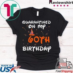 Quarantined On My 60th Birthday Born in 1960 Social Distancing Bday Top Birthday 2020 T-Shirt