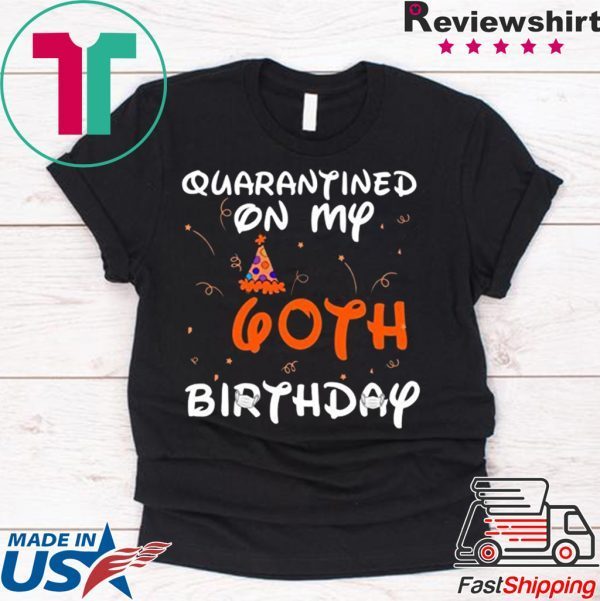 Quarantined On My 60th Birthday Born in 1960 Social Distancing Bday Top Birthday 2020 T-Shirt