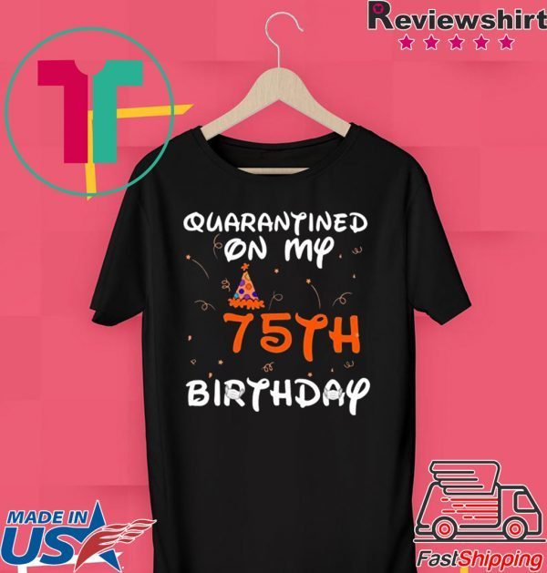 Quarantined On My 75th Birthday Born in 1945 Social Distancing Bday Top Birthday 2020 T-Shirt