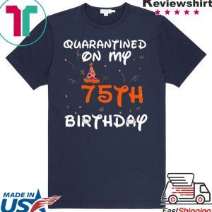 Quarantined On My 75th Birthday Born in 1945 Social Distancing Bday Top Birthday 2020 T-Shirt