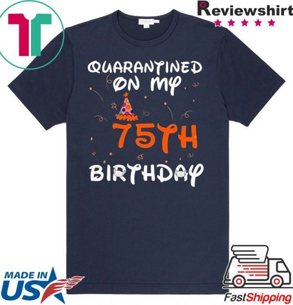 Quarantined On My 75th Birthday Born in 1945 Social Distancing Bday Top Birthday 2020 T-Shirt