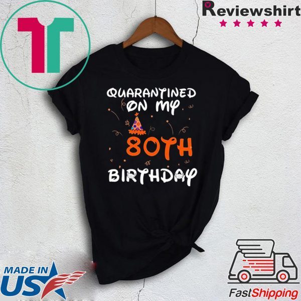 Quarantined On My 80th Birthday Born in 1940 Social Distancing Bday Top Birthday 2020 T-Shirt