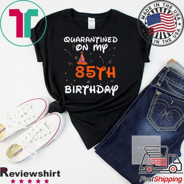 Quarantined On My 85th Birthday Born in 1935 Social Distancing Bday Top Birthday 2020 T-Shirt