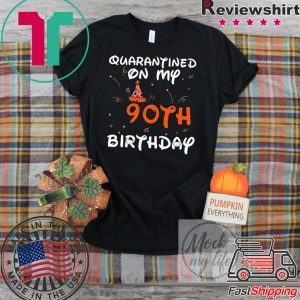 Quarantined On My 90th Birthday Born in 1930 Social Distancing Bday Top Birthday Gift 2020 T-Shirt