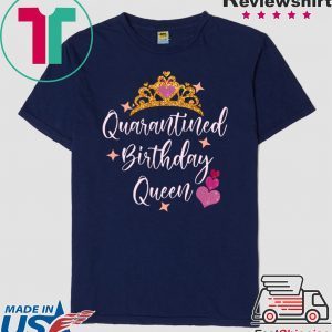 Quarantined birthday queen 2020 birthday Quarantine Shirt