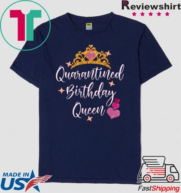 Quarantined birthday queen 2020 birthday Quarantine Shirt