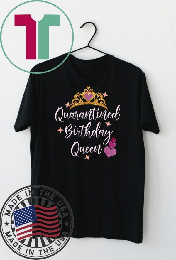 Quarantined birthday queen 2020 birthday Quarantine Shirt