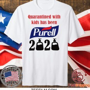 Quarantined with kids has been Purell 2020 shirt