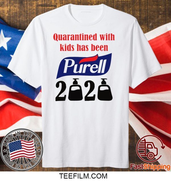 Quarantined with kids has been Purell 2020 shirt