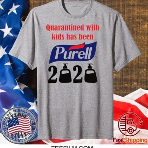 Quarantined with kids has been Purell 2020 shirt