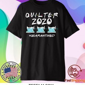 Quilter 2020 quarantined Tee Shirts