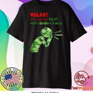 RELAX IT’S JUST THE BUD NOT CORONA VIRUS SHIRT