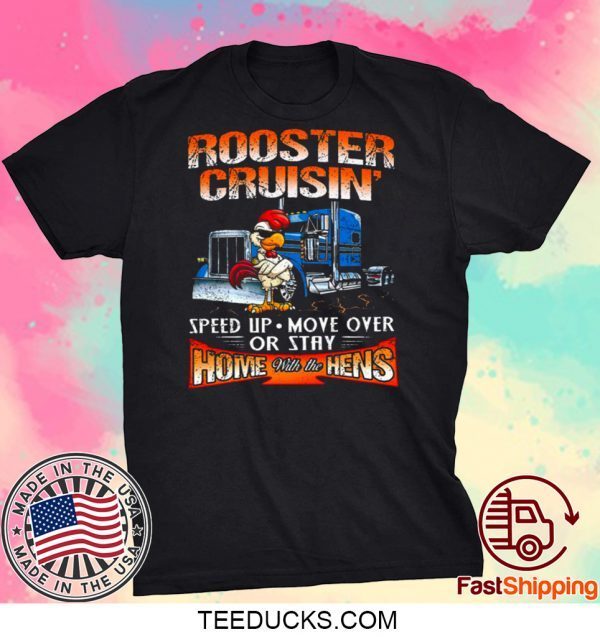 ROOSTER CRUISIN’ HOME WITH THE HENS T-SHIRT