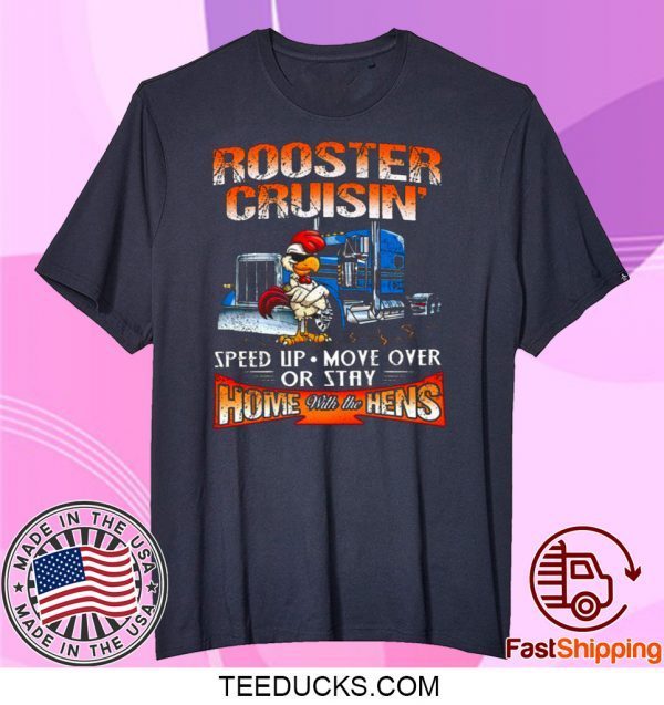 ROOSTER CRUISIN’ HOME WITH THE HENS T-SHIRT
