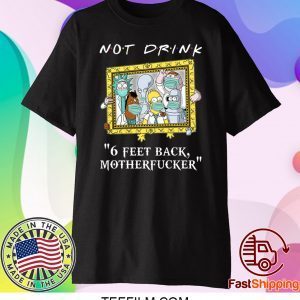 Rick Sanchez Drinking Buddies Not drink 6 feet back shirt