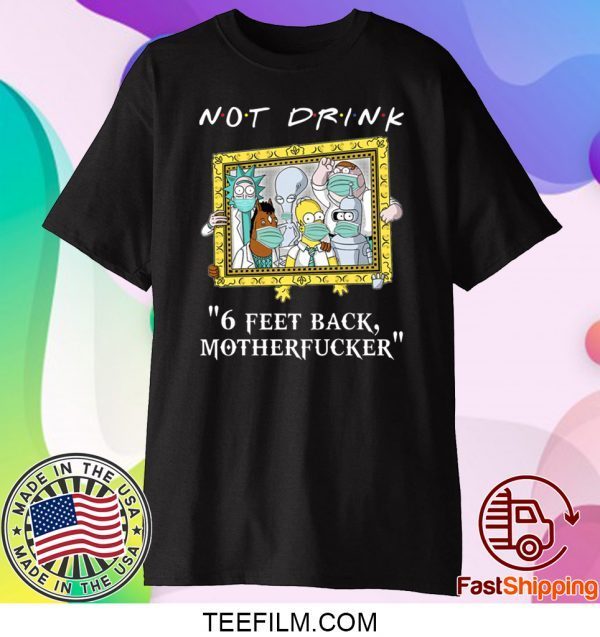 Rick Sanchez Drinking Buddies Not drink 6 feet back shirt