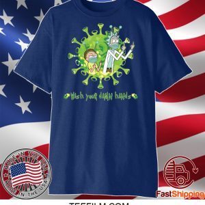 Rick and Morty wash your damn hands shirt