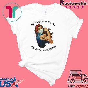 STRONG WOMAN TATTOOS NURSE WE STAY AT WORK FOR YOU YOU STAY AT HOME FOR US COVID-19 TEE T-SHIRT