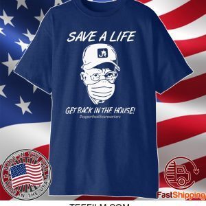 Save a life get back in the house shirt