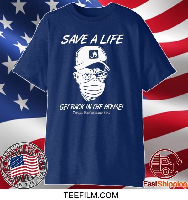 Save a life get back in the house shirt