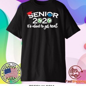 Senior 2020 It’s About To Get Real Shirt