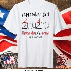 September birthday 2020 the year when shit got real quarantined, September girl birthday 2020 shirt