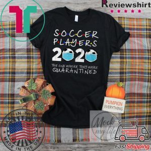 Soccer Players 2020 The One Where They Were Quarantined Soccer Shirt Funny Quarantine Shirt