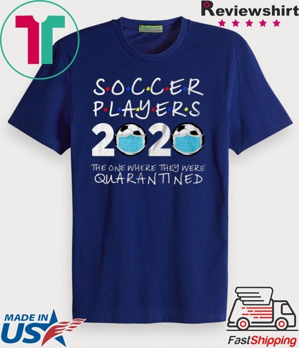 Soccer Players 2020 The One Where They Were Quarantined Soccer Shirt Funny Quarantine Shirt