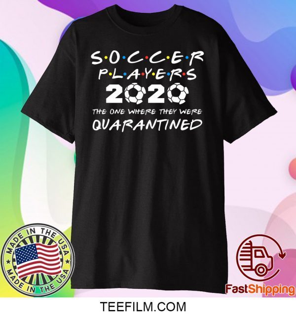 Soccer Players 2020 The One Where They Were Quarantined T-Shirt