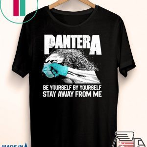 Social Distancing Be Yourself by Yourself Stay Away From Me Pantera Covid Shirt