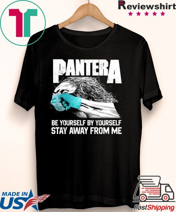 Social Distancing Be Yourself by Yourself Stay Away From Me Pantera Covid Shirt