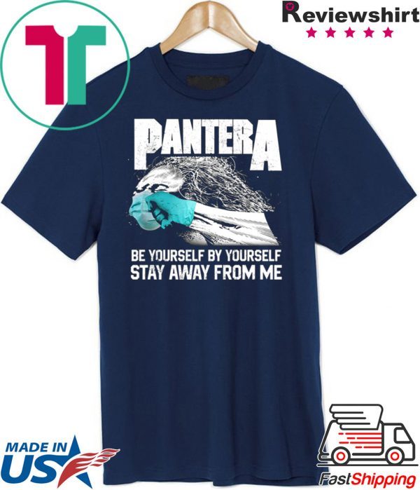 Social Distancing Be Yourself by Yourself Stay Away From Me Pantera Covid T-Shirt