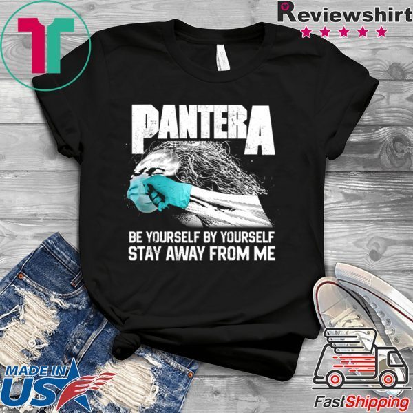 Social Distancing Be Yourself by Yourself Stay Away From Me Pantera Covid T-Shirt