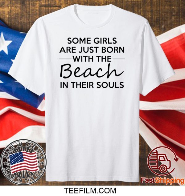 Some girls are just born with the Beach in their souls shirt