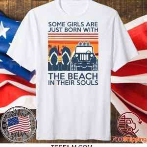 Some girls are just born with the beach in their souls TShirts